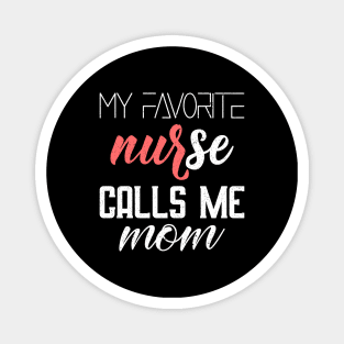 My favorite nurse calls me mom Magnet